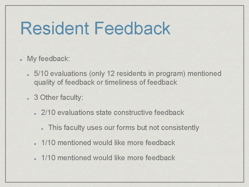 Resident Feedback My feedback: 5/10 evaluations (only 12 residents in program) mentioned quality of