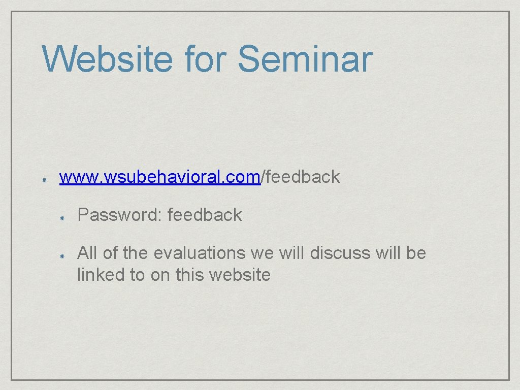 Website for Seminar www. wsubehavioral. com/feedback Password: feedback All of the evaluations we will