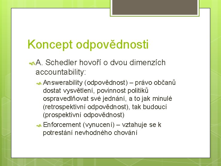 Koncept odpovědnosti A. Schedler hovoří o dvou dimenzích accountability: Answerability (odpovědnost) – právo občanů