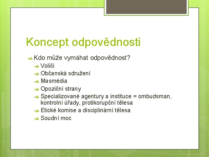 Koncept odpovědnosti Kdo může vymáhat odpovědnost? Voliči Občanská sdružení Masmédia Opoziční strany Specializované agentury