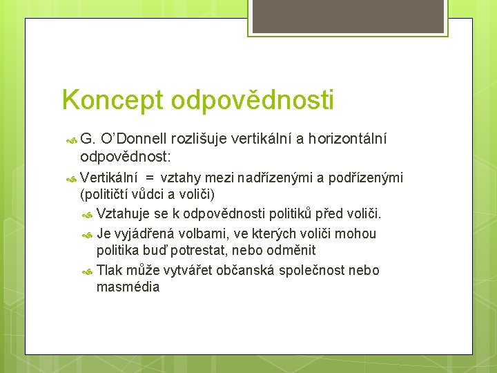 Koncept odpovědnosti G. O’Donnell rozlišuje vertikální a horizontální odpovědnost: Vertikální = vztahy mezi nadřízenými