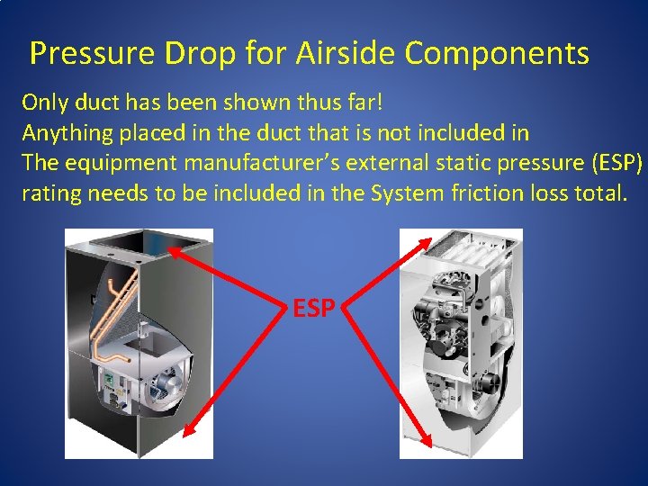 Pressure Drop for Airside Components Only duct has been shown thus far! Anything placed