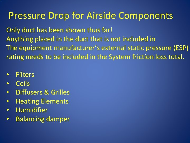 Pressure Drop for Airside Components Only duct has been shown thus far! Anything placed
