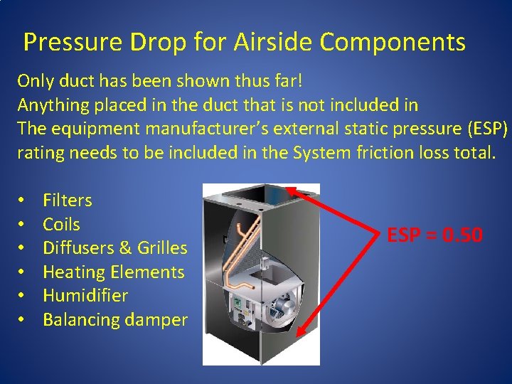 Pressure Drop for Airside Components Only duct has been shown thus far! Anything placed