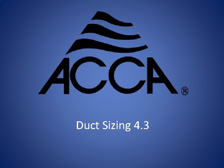 Duct Sizing 4. 3 