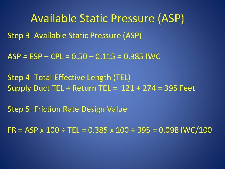 Available Static Pressure (ASP) Step 3: Available Static Pressure (ASP) ASP = ESP –