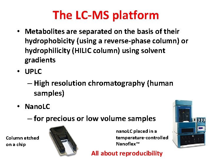 The LC-MS platform • Metabolites are separated on the basis of their hydrophobicity (using