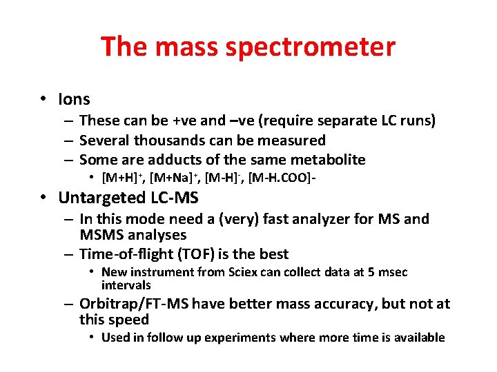 The mass spectrometer • Ions – These can be +ve and –ve (require separate