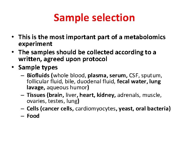 Sample selection • This is the most important part of a metabolomics experiment •