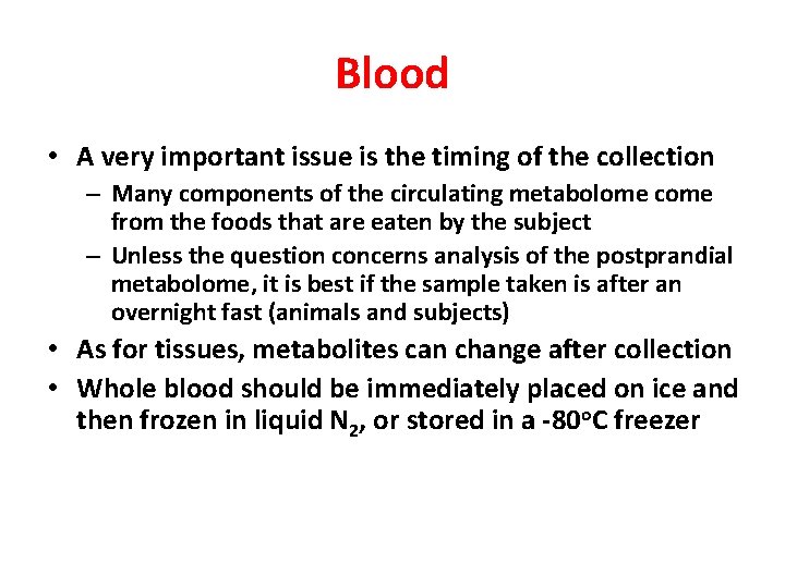 Blood • A very important issue is the timing of the collection – Many