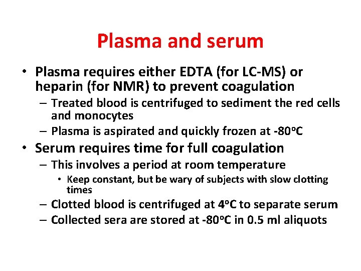 Plasma and serum • Plasma requires either EDTA (for LC-MS) or heparin (for NMR)