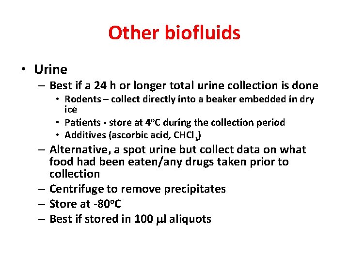 Other biofluids • Urine – Best if a 24 h or longer total urine