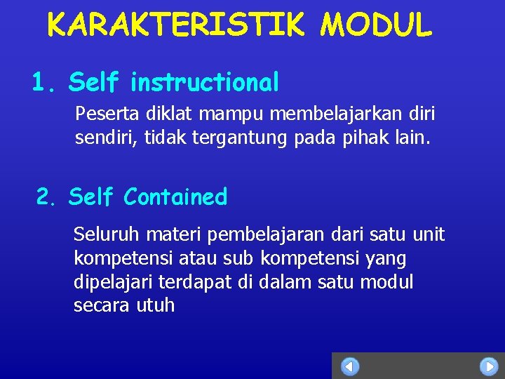 KARAKTERISTIK MODUL 1. Self instructional Peserta diklat mampu membelajarkan diri sendiri, tidak tergantung pada