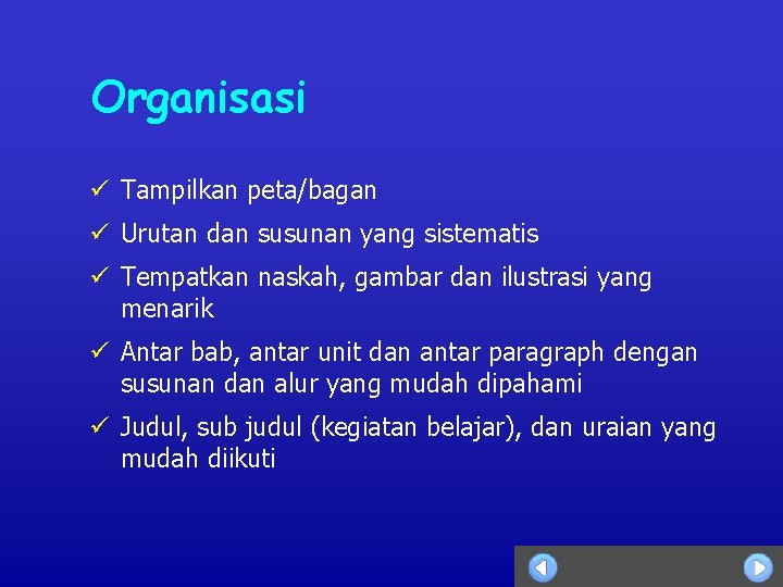 Organisasi ü Tampilkan peta/bagan ü Urutan dan susunan yang sistematis ü Tempatkan naskah, gambar