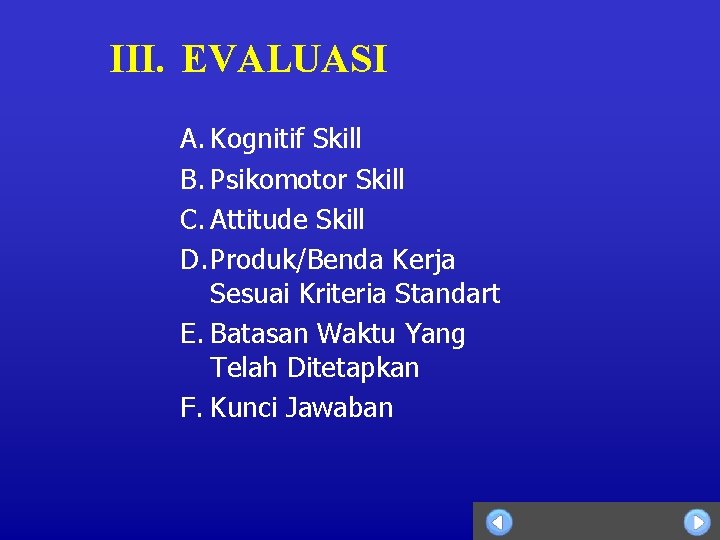 III. EVALUASI A. Kognitif Skill B. Psikomotor Skill C. Attitude Skill D. Produk/Benda Kerja