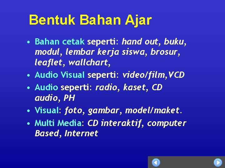 Bentuk Bahan Ajar • Bahan cetak seperti: hand out, buku, modul, lembar kerja siswa,