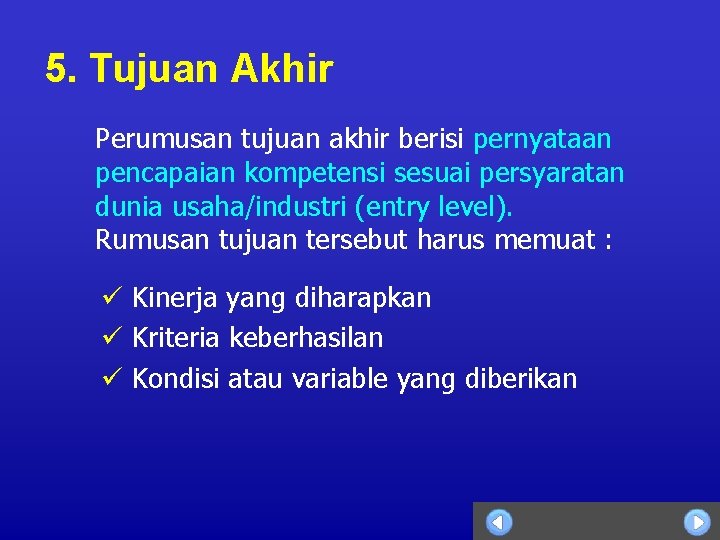 5. Tujuan Akhir Perumusan tujuan akhir berisi pernyataan pencapaian kompetensi sesuai persyaratan dunia usaha/industri