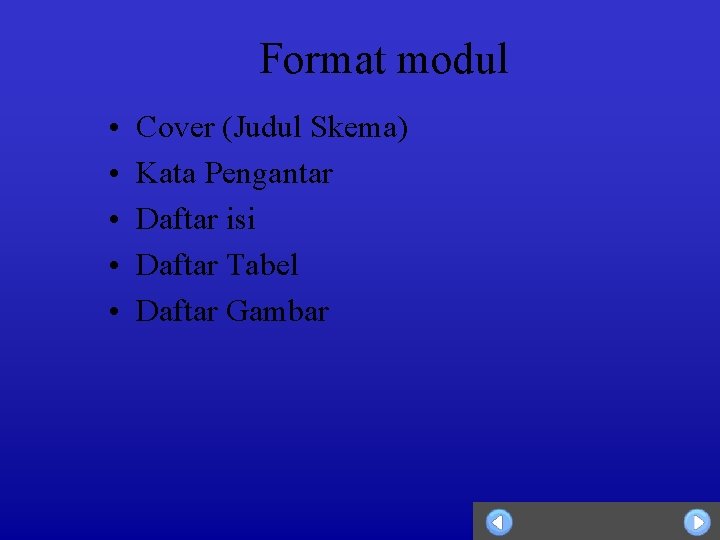 Format modul • • • Cover (Judul Skema) Kata Pengantar Daftar isi Daftar Tabel