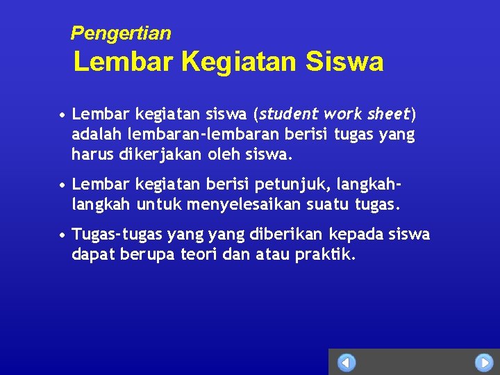 Pengertian Lembar Kegiatan Siswa • Lembar kegiatan siswa (student work sheet) adalah lembaran-lembaran berisi