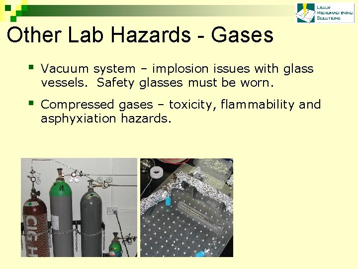 Other Lab Hazards - Gases § Vacuum system – implosion issues with glass vessels.