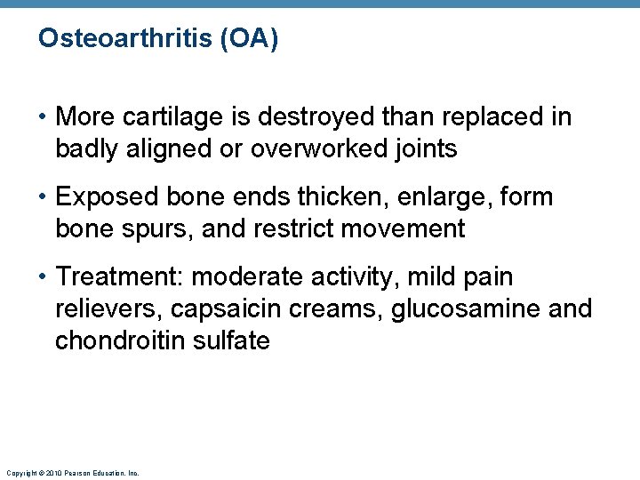 Osteoarthritis (OA) • More cartilage is destroyed than replaced in badly aligned or overworked
