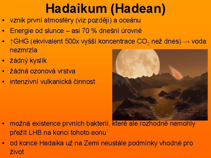 Hadaikum (Hadean) • vznik první atmosféry (viz později) a oceánu • Energie od slunce