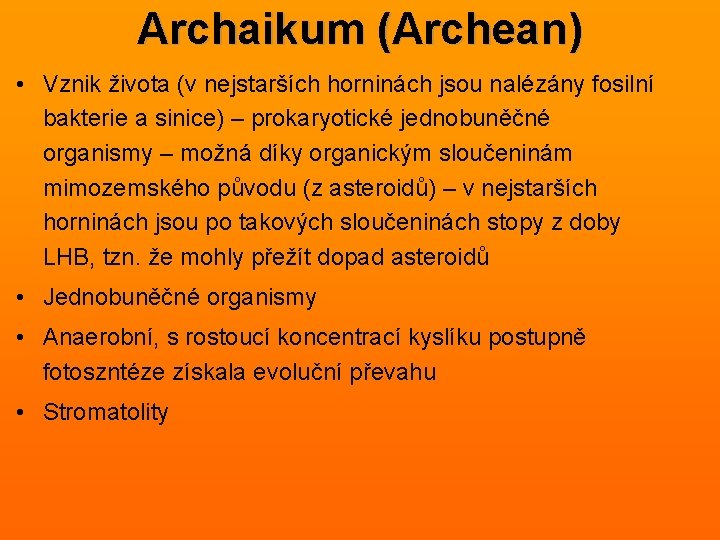 Archaikum (Archean) • Vznik života (v nejstarších horninách jsou nalézány fosilní bakterie a sinice)
