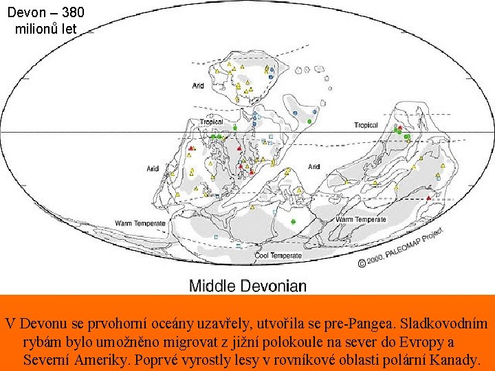 Devon – 380 milionů let V Devonu se prvohorní oceány uzavřely, utvořila se pre-Pangea.