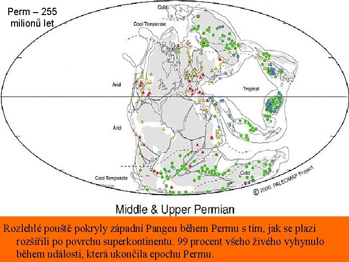 Perm – 255 milionů let Perm Rozlehlé pouště pokryly západní Pangeu během Permu s