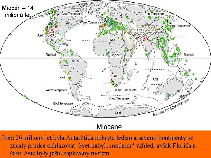 Miocén – 14 milionů let Miocen Před 20 milióny let byla Antarktida pokryta ledem