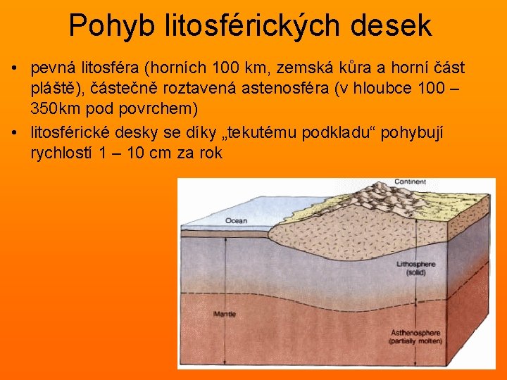 Pohyb litosférických desek • pevná litosféra (horních 100 km, zemská kůra a horní část