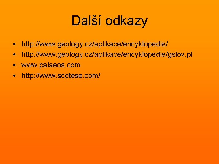 Další odkazy • • http: //www. geology. cz/aplikace/encyklopedie/gslov. pl www. palaeos. com http: //www.