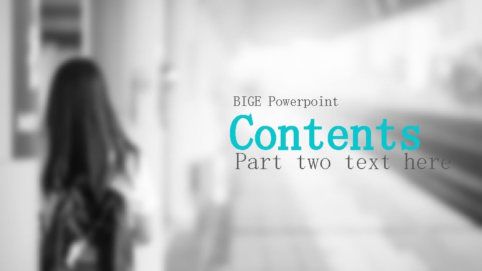 BIGE Powerpoint Contents Part two text here 