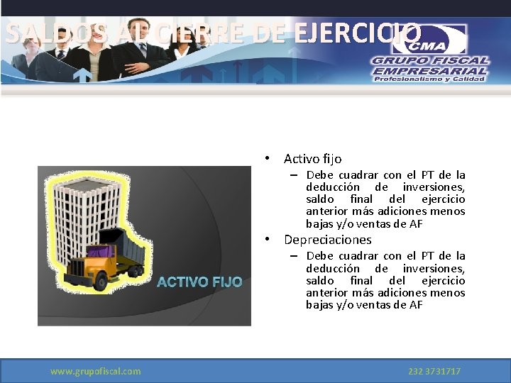 SALDOS AL CIERRE DE EJERCICIO • Activo fijo – Debe cuadrar con el PT