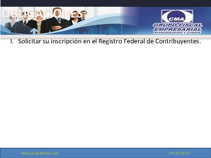 OBLIGACIONES I. Solicitar su inscripción en el Registro Federal de Contribuyentes. www. grupofiscal. com