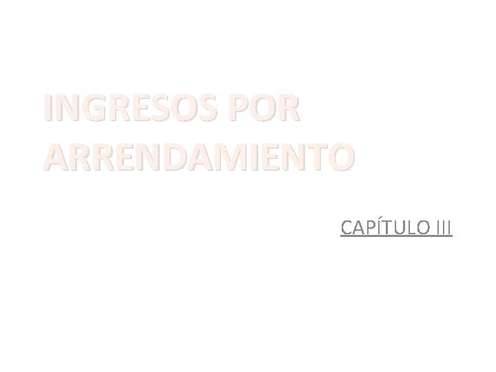 INGRESOS POR ARRENDAMIENTO CAPÍTULO III 