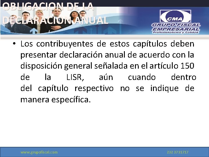 OBLIGACION DE LA DECLARACION ANUAL • Los contribuyentes de estos capítulos deben presentar declaración