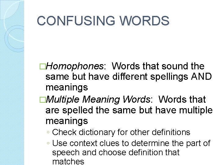 CONFUSING WORDS �Homophones: Words that sound the same but have different spellings AND meanings