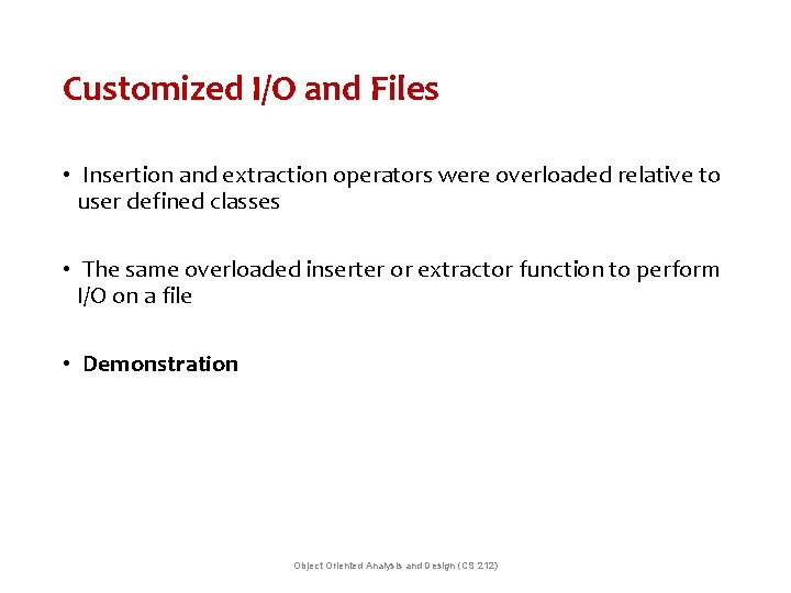 Customized I/O and Files • Insertion and extraction operators were overloaded relative to user