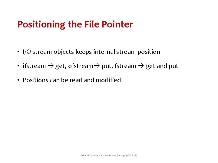 Positioning the File Pointer • I/O stream objects keeps internal stream position • ifstream