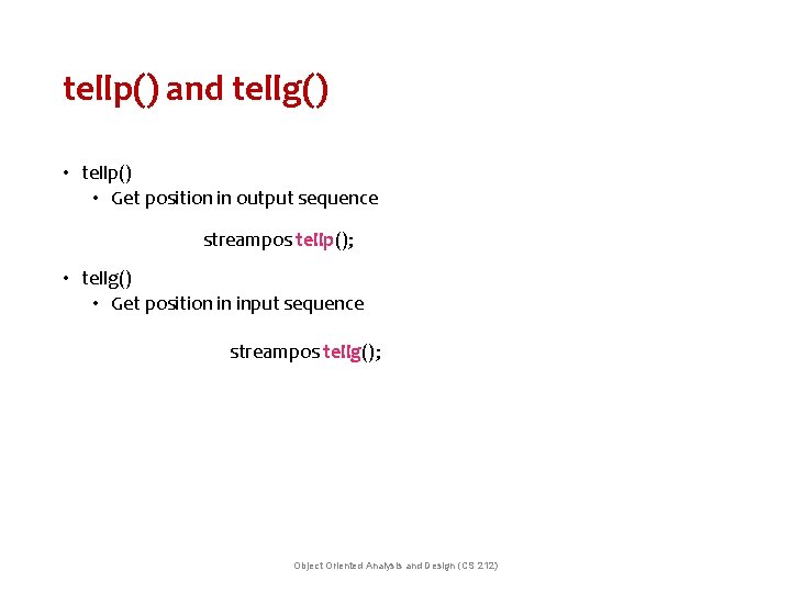 tellp() and tellg() • tellp() • Get position in output sequence streampos tellp(); •