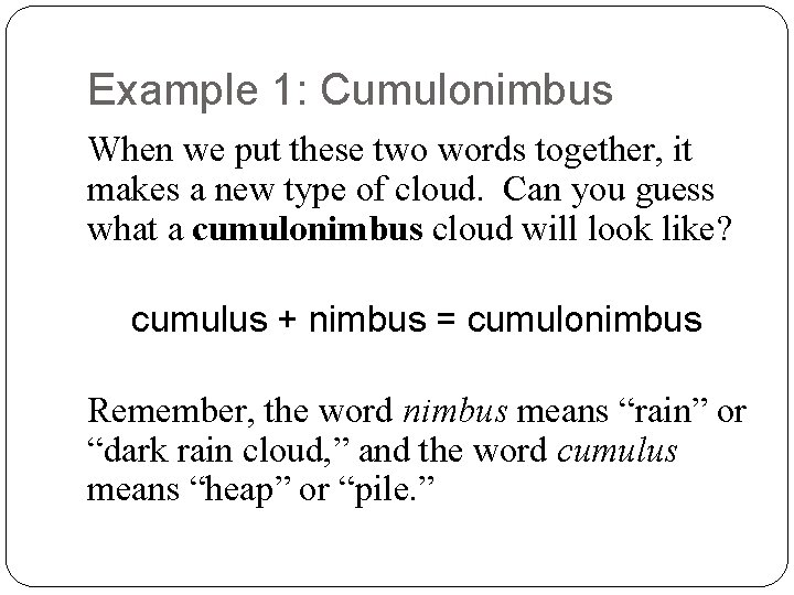 Example 1: Cumulonimbus When we put these two words together, it makes a new