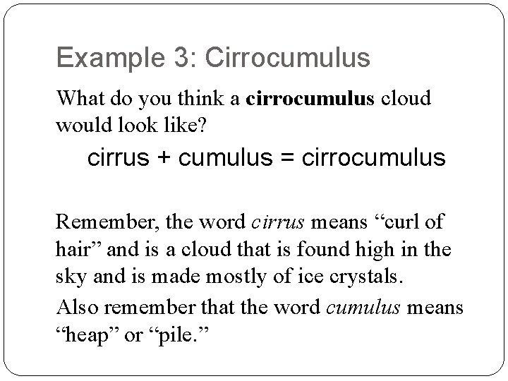 Example 3: Cirrocumulus What do you think a cirrocumulus cloud would look like? cirrus