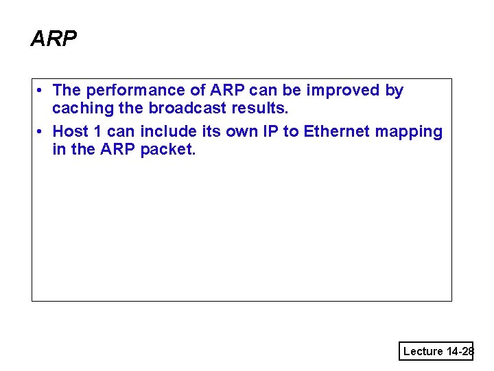 ARP • The performance of ARP can be improved by caching the broadcast results.