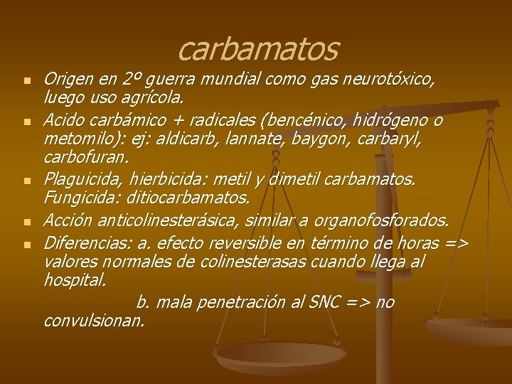 carbamatos n n n Origen en 2º guerra mundial como gas neurotóxico, luego uso