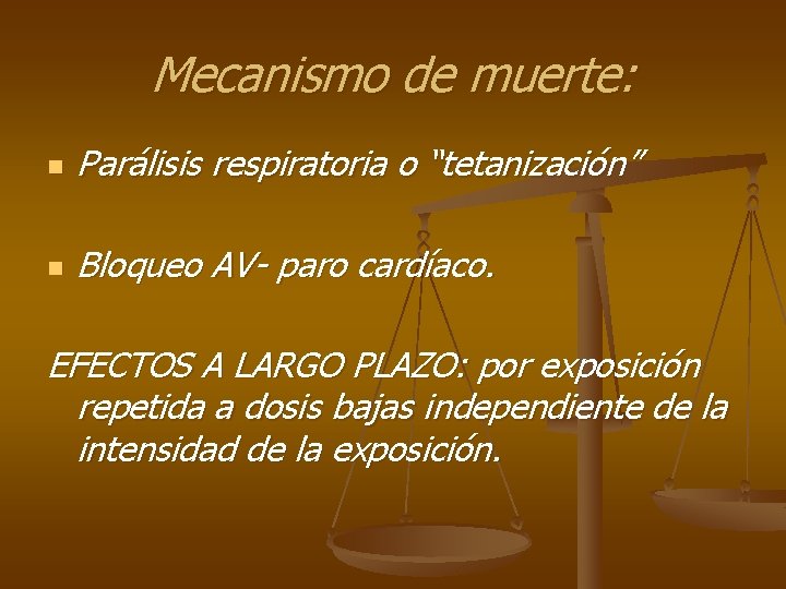 Mecanismo de muerte: n Parálisis respiratoria o “tetanización” n Bloqueo AV- paro cardíaco. EFECTOS