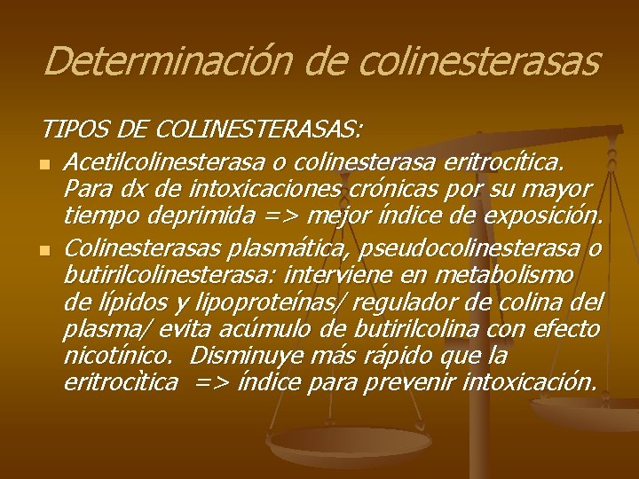 Determinación de colinesterasas TIPOS DE COLINESTERASAS: n Acetilcolinesterasa o colinesterasa eritrocítica. Para dx de