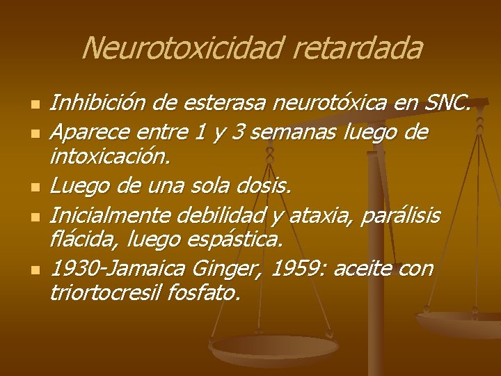Neurotoxicidad retardada n n n Inhibición de esterasa neurotóxica en SNC. Aparece entre 1
