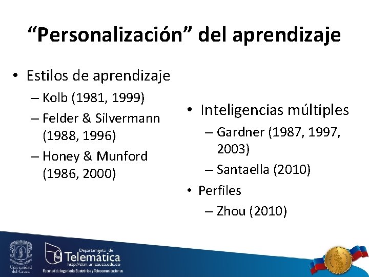 “Personalización” del aprendizaje • Estilos de aprendizaje – Kolb (1981, 1999) – Felder &