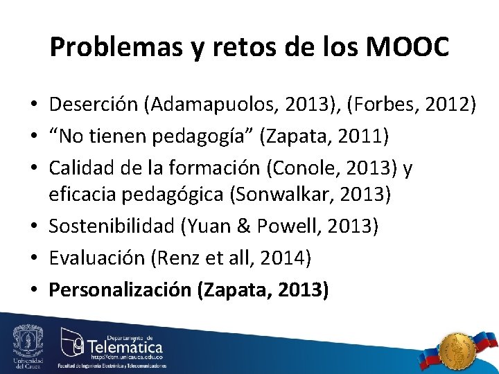 Problemas y retos de los MOOC • Deserción (Adamapuolos, 2013), (Forbes, 2012) • “No